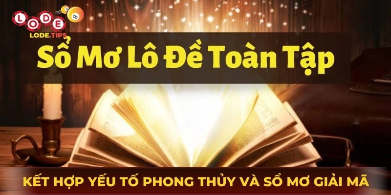 Kết hợp yếu tố phong thủy và sổ mơ giải mã